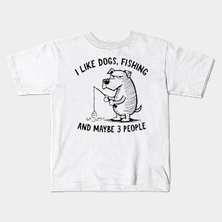 I Like Dogs, Fishing, and Maybe 3 People Fun Quote Kids T-Shirt